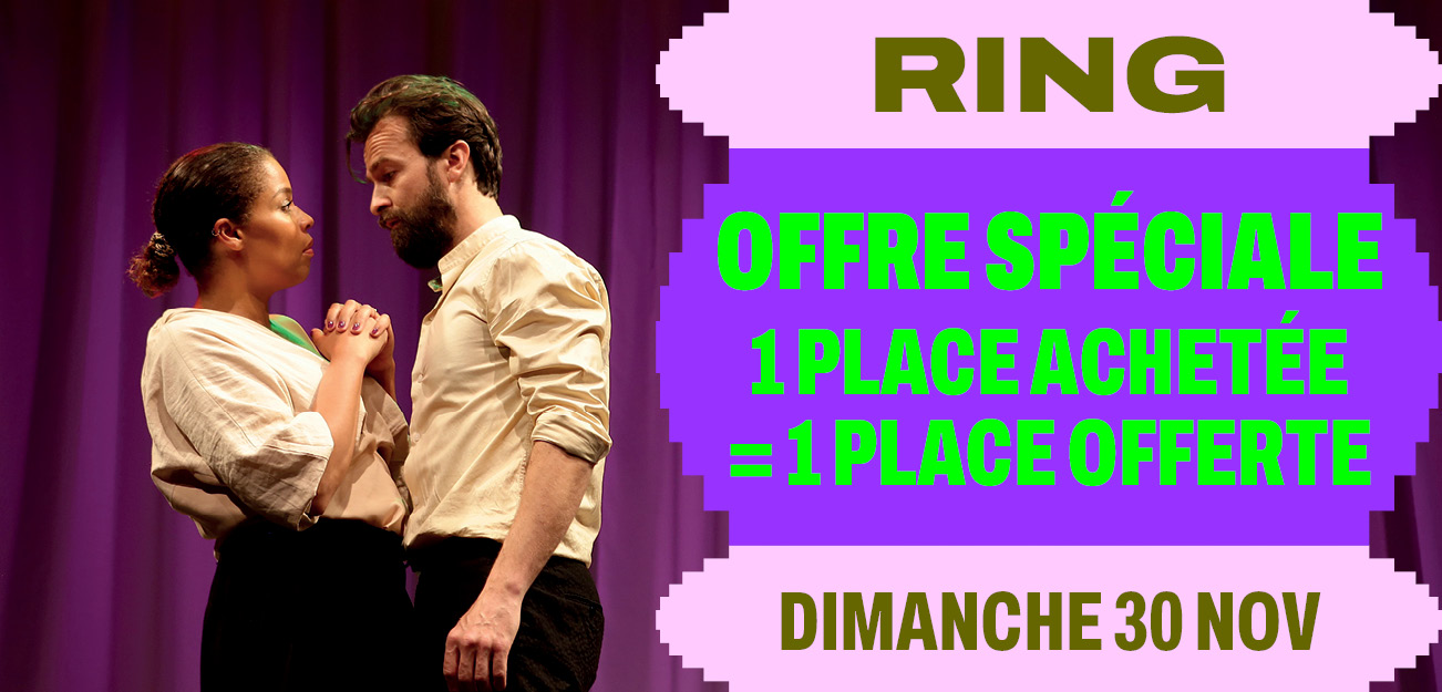 Offre 1 place achetée = 1 place offre pour le spectacle ring